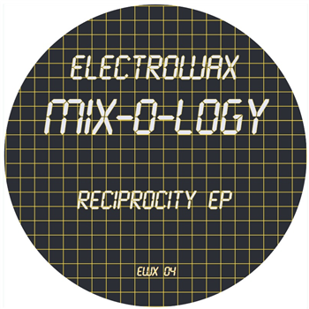 MIX-O-LOGY - RECIPROCITY EP - ELECTROWAX