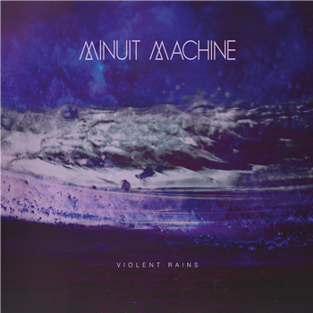 Minuit Machine - Violent Rains - Violent Rains