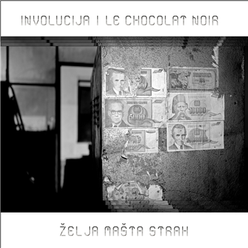 Involucija & Le Chocolat Noir - Želja Mašta Strah (Desire Imagination Fear) EP - INVOLUCIJA·ORG / Aufnahme+Wiedergabe