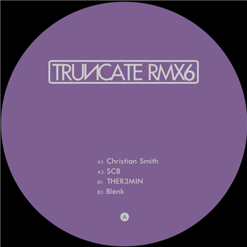 Truncate, Christian Smith, SCB, Blenk, THER3MIN - Remixed Part 6 - TRUNCATE