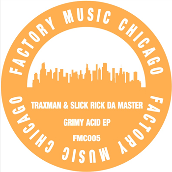 TRAXMAN & SLICK RICK DA MASTER - GRIMY ACID EP - FACTORY MUISC CHICAGO