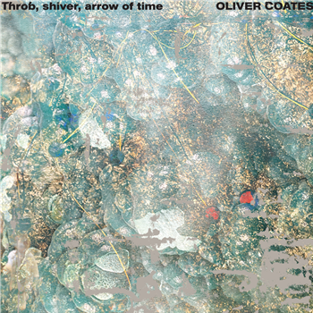 Oliver  Coates - Throb, Shiver, Arrow of Time - RVNG. Intl