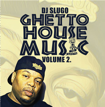 DJ Slugo - GHETTO HOUSE MUSIC VOL. 2 - Subterranean Playhouse