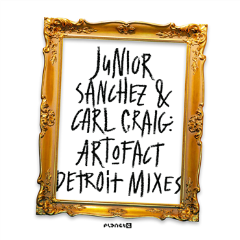 Junior Sanchez & Carl Craig - Art-O-Fact - Detroit Mixes - Planet E