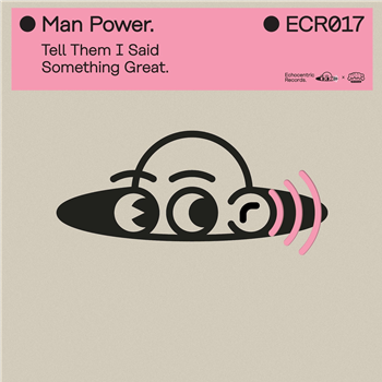 Man Power - Tell Them I Said Something Great - Echocentric Records