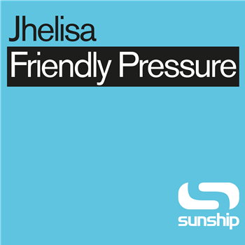 JHELISA & SUNSHIP - FRIENDLY PRESSURE (SUNSHIP REMIXES) - DORADO RECORDS