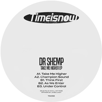 Dr Shemp - Take Me Higher EP - Time Is Now