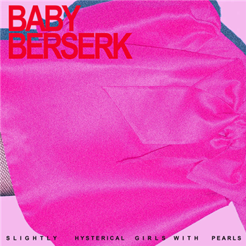 Baby Berserk - Slightly Hysterical Girls With Pearls - Bongo Joe Records