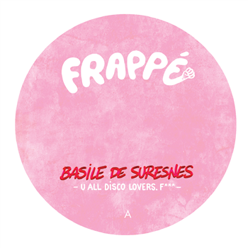 Basile De Suresnes - U All Disco Lovers. F*** (and remixes) - Frappé Records