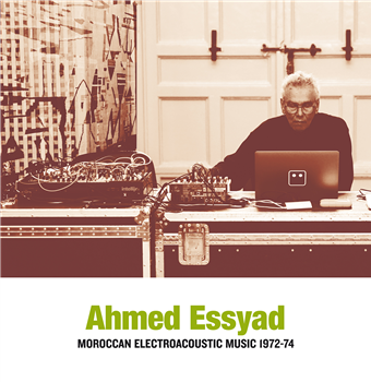 Ahmed Essyad - Moroccan Electroacoustic Music 1972-74 - Sub Rosa