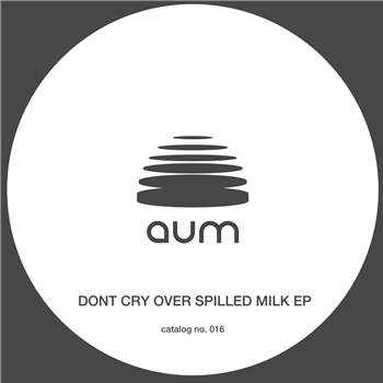 TENO / Wata Igarashi - DONT CRY OVER SPILLED MILK EP - Aum Recordings