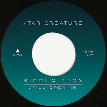 Kibbi Gibbon - STILL DREAMIN 7" - STAR CREATURE