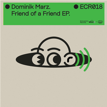 Dominik Marz - Friend of a Friend EP 
 - Echocentric Records