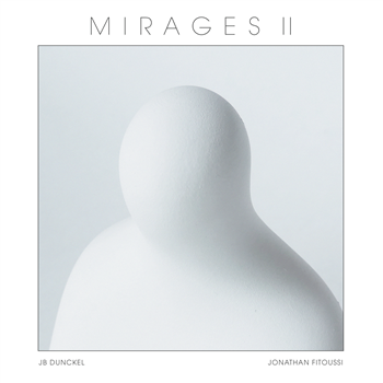 JEAN-BENOIT DUNCKEL & JONATHAN FITOUSSI - Mirages II (LP) - Obliques