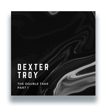 Dexter Troy - The Double Take - Part 1 - Black Pattern Records