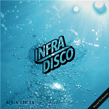 Infradisco - Aqua Cheta (Beyond The Remixes) - Aquamarine Vinyl ltd to 100 copies – Innersleeve with Paper Insert - Archeo Recordings