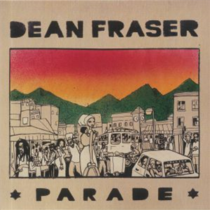 DEAN FRASER - PARADE - NAH LEF YA MUZIK