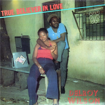 DELROY WILSON - TRUE BELIEVER IN LOVE - RADIATION ROOTS