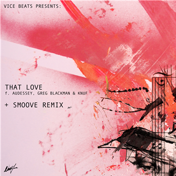 Vice beats Ft: Greg Blackman & Audessey (original features Knuf) - That Love B - That Love (Smoove Remix) - EQ Music