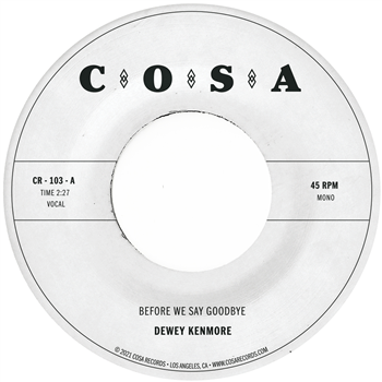 Dewey Kenmore - Before We Say Goodbye (Clear 7") - Cosa Records/Colemine Records