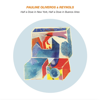 Pauline Oliveros & Reynols - Half a Dove... - Smalltown Supersound / Le Jazz Non Series