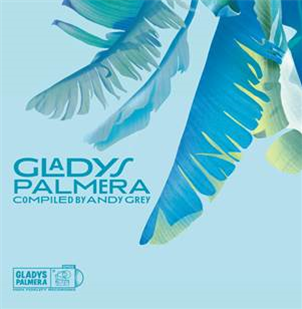 VARIOUS ARTISTS - Gladys Palmera compiled by Andy Grey - GLADYS PALMERA RECORDS