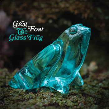 Greg Foat - The Glass Frog - Blue Crystal Records