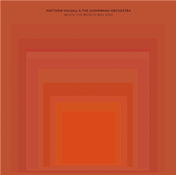 Matthew Halsall - When The World Was One - Gondwana Records