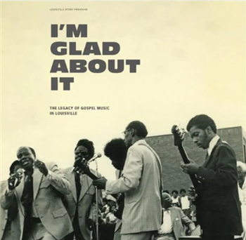 Various Artists  - Im Glad About It: The Legacy of Gospel Music in Louisville (Gatefold 2 X LP) - Louisville Story Program