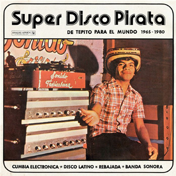 Super Disco Pirata: De Tepito Para El Mundo 1965-1980 (gatefold 2xLP + 12-page booklet) - VA - Analog Africa