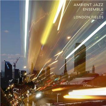 Ambient Jazz Ensemble - London Fields - Here & Now Recordings