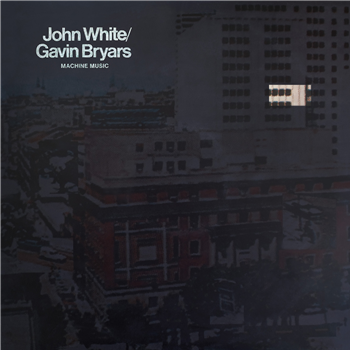 JOHN WHITE / GAVIN BRYARS - Machine Music (LP) - Dialogo