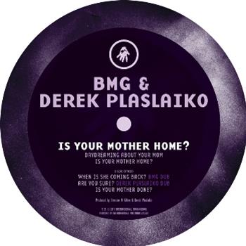 BMG & DEREK PLASLAIKO - IS YOUR MOTHER HOME? - INTERDIMENSIONAL TRANSMISSIONS